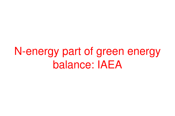 N-energy part of green energy balance: IAEA