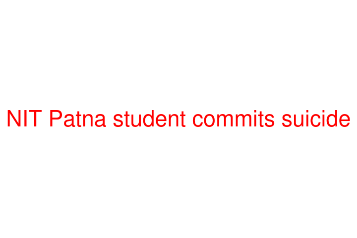 NIT Patna student commits suicide