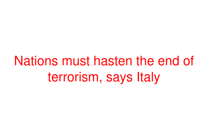 Nations must hasten the end of terrorism, says Italy