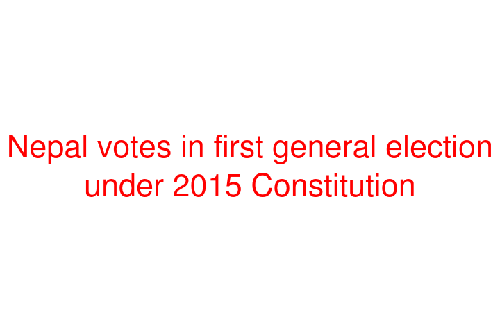 Nepal votes in first general election under 2015 Constitution