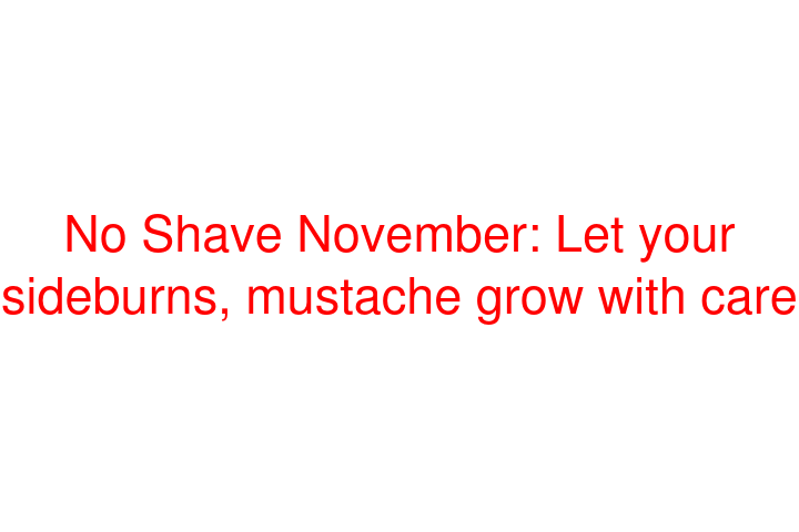No Shave November: Let your sideburns, mustache grow with care