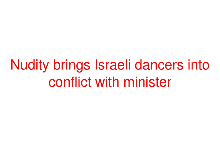 Nudity brings Israeli dancers into conflict with minister