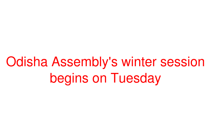 Odisha Assembly's winter session begins on Tuesday