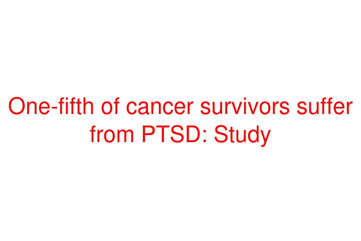 One-fifth of cancer survivors suffer from PTSD: Study