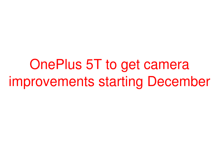 OnePlus 5T to get camera improvements starting December