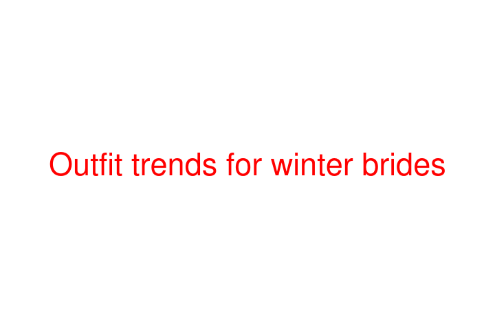 Outfit trends for winter brides