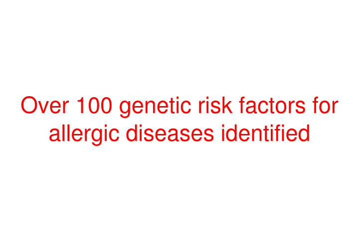 Over 100 genetic risk factors for allergic diseases identified