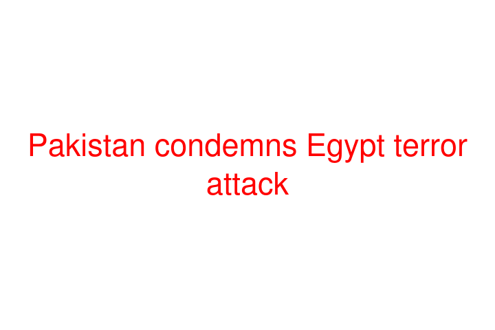 Pakistan condemns Egypt terror attack