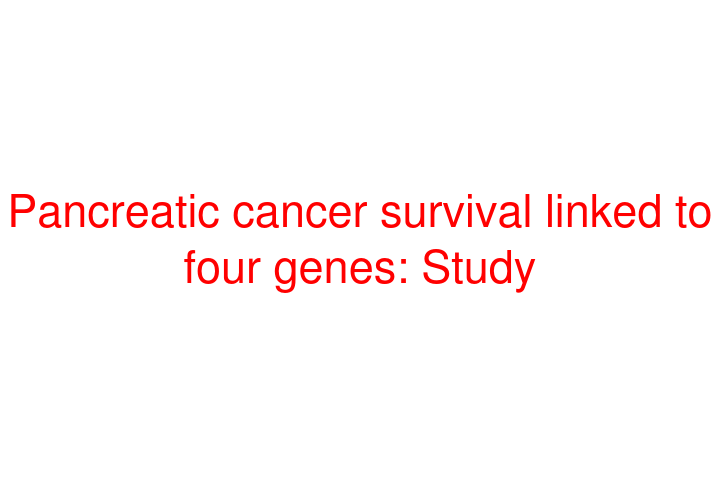 Pancreatic cancer survival linked to four genes: Study