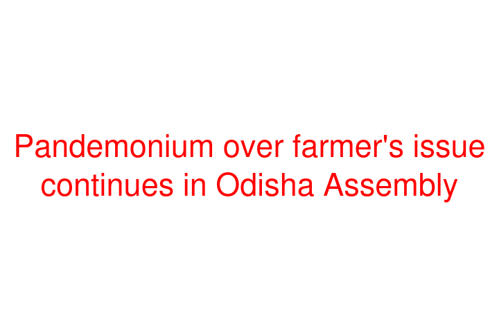 Pandemonium over farmer's issue continues in Odisha Assembly