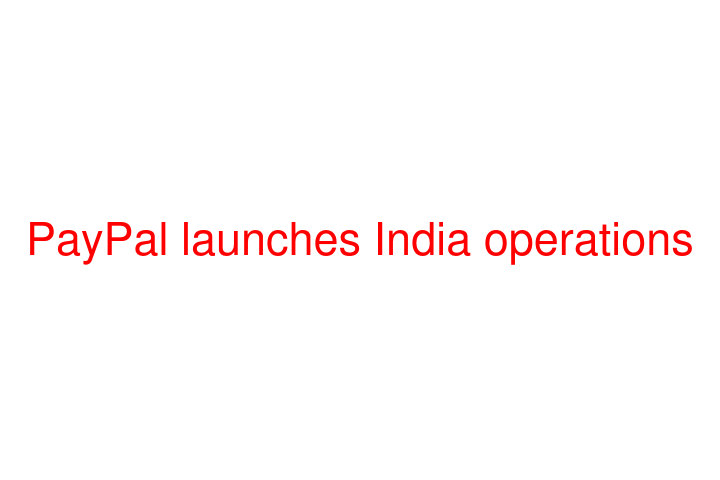 PayPal launches India operations