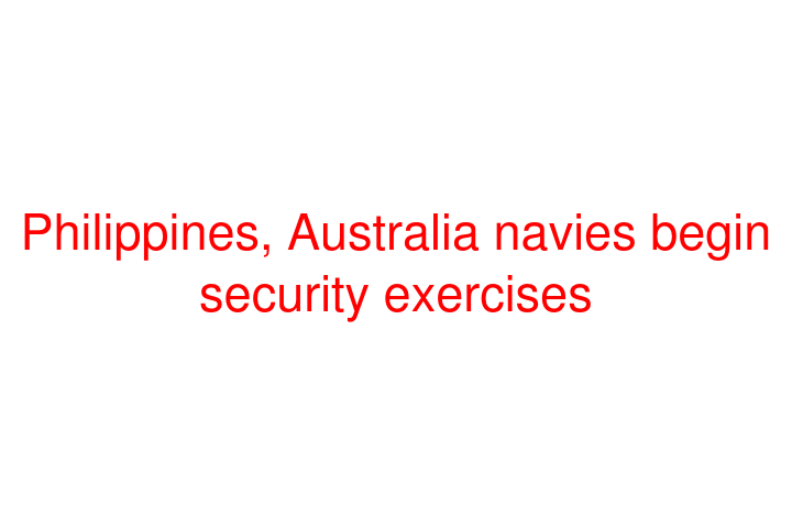 Philippines, Australia navies begin security exercises
