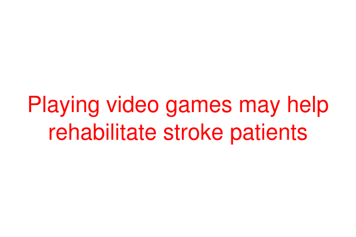 Playing video games may help rehabilitate stroke patients