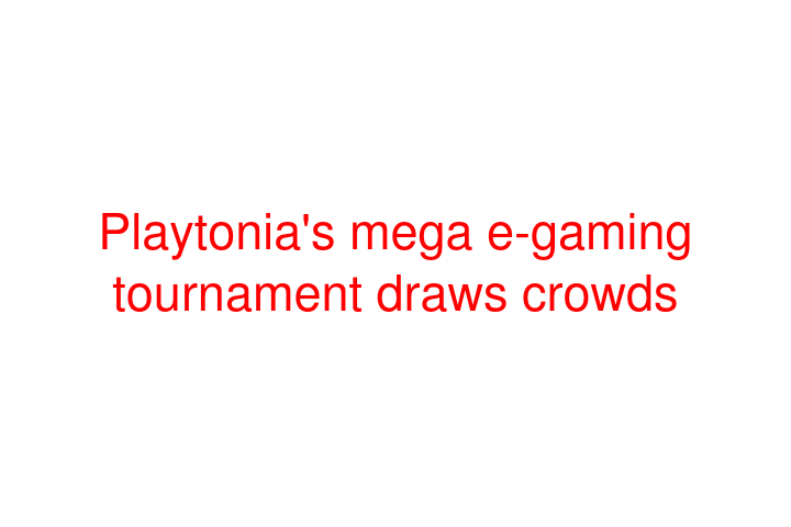 Playtonia's mega e-gaming tournament draws crowds