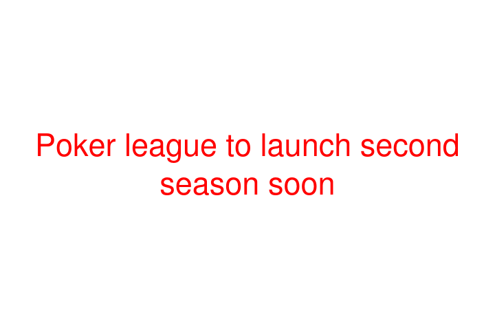 Poker league to launch second season soon