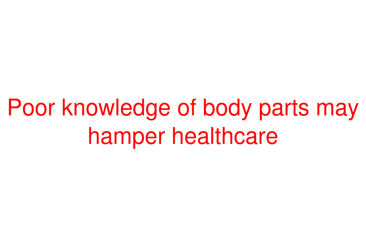 Poor knowledge of body parts may hamper healthcare