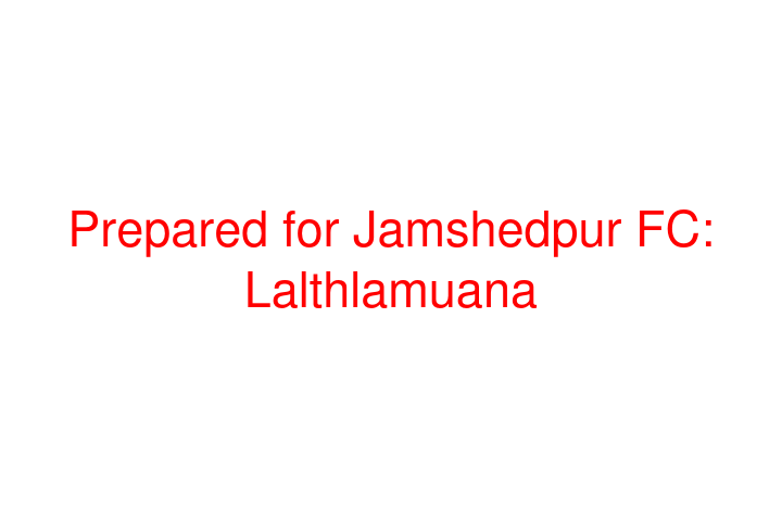 Prepared for Jamshedpur FC: Lalthlamuana