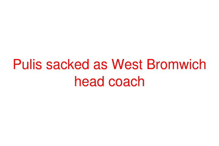 Pulis sacked as West Bromwich head coach