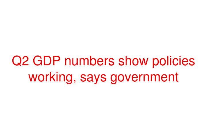 Q2 GDP numbers show policies working, says government