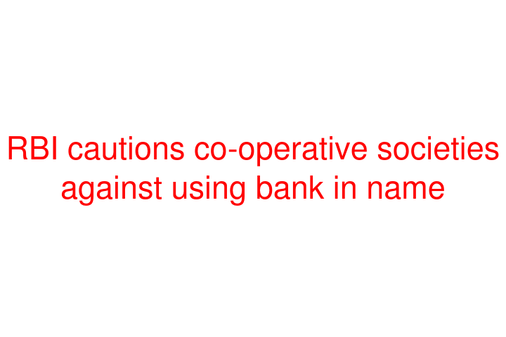 RBI cautions co-operative societies against using bank in name