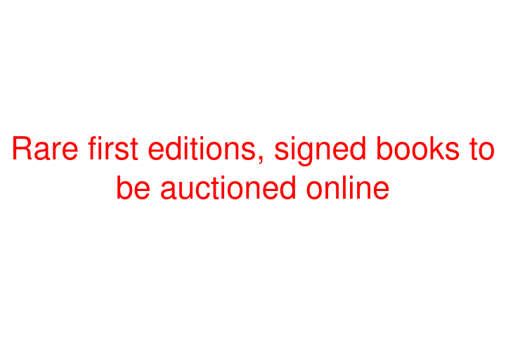 Rare first editions, signed books to be auctioned online