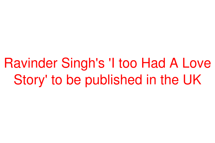 Ravinder Singh's 'I too Had A Love Story' to be published in the UK