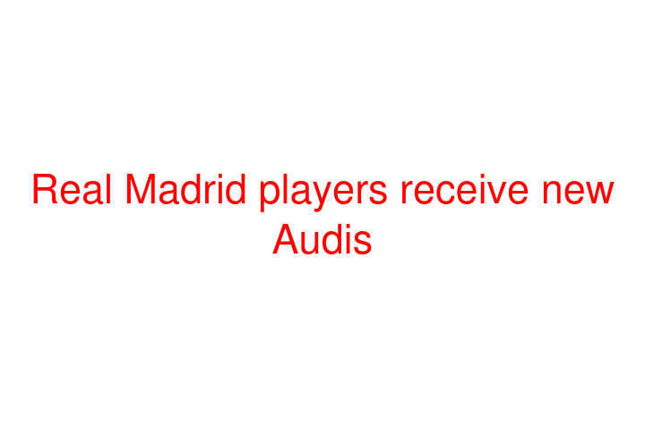 Real Madrid players receive new Audis