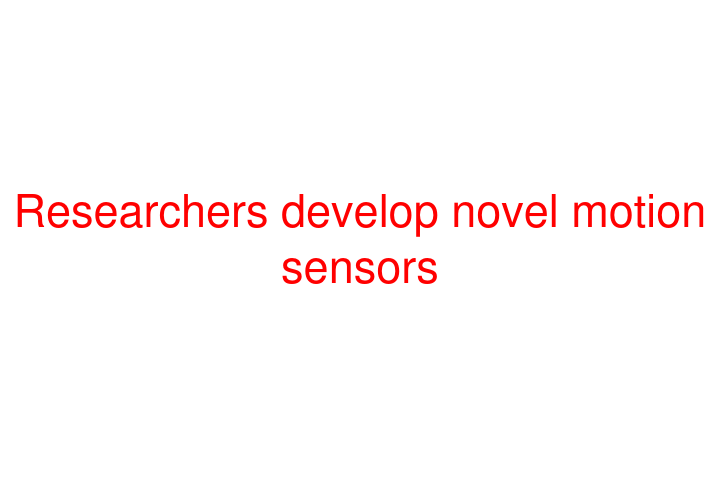 Researchers develop novel motion sensors