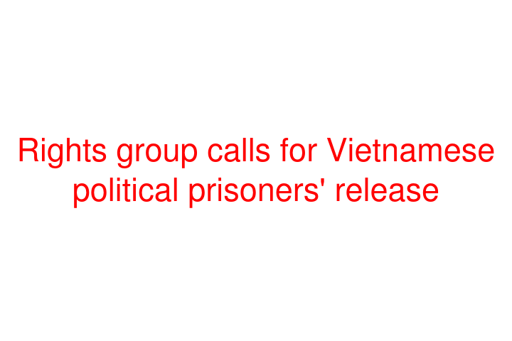 Rights group calls for Vietnamese political prisoners' release