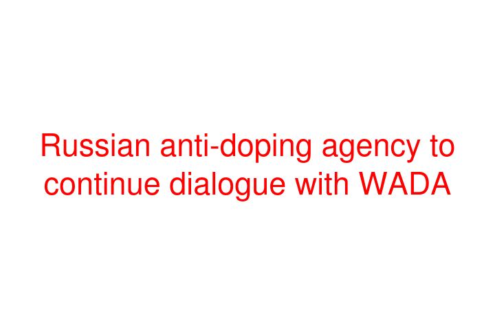 Russian anti-doping agency to continue dialogue with WADA