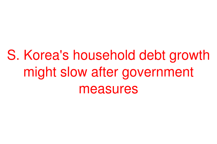 S. Korea's household debt growth might slow after government measures