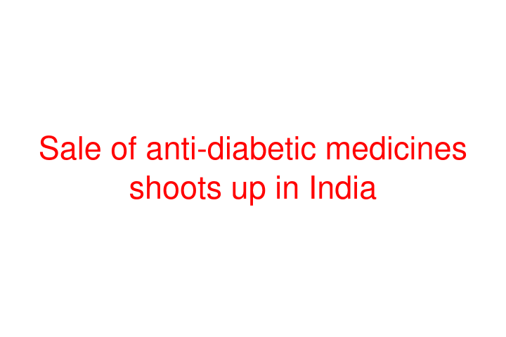 Sale of anti-diabetic medicines shoots up in India