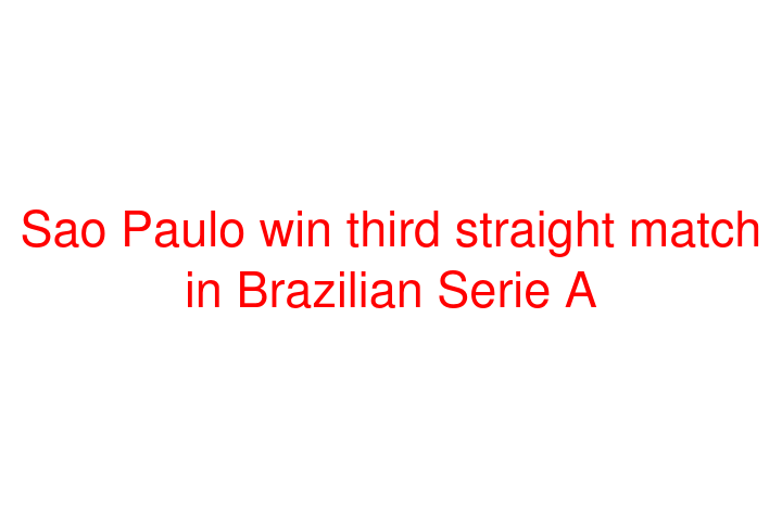 Sao Paulo win third straight match in Brazilian Serie A