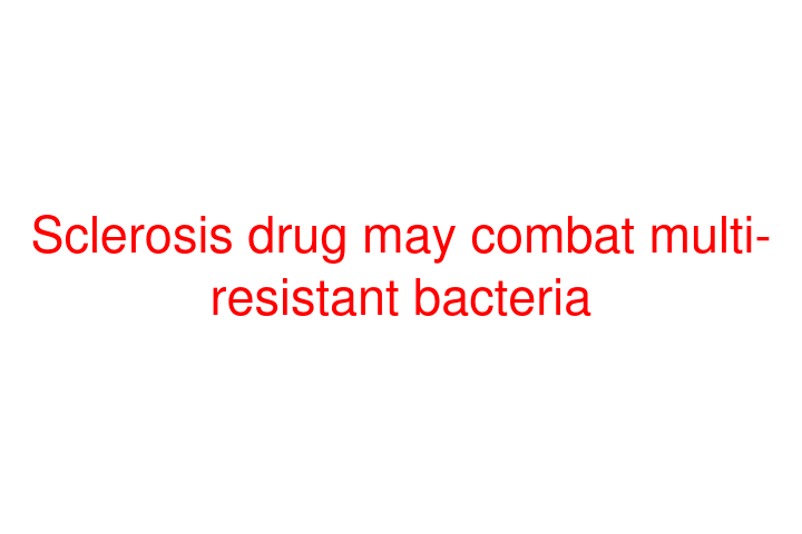Sclerosis drug may combat multi-resistant bacteria