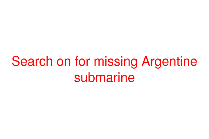 Search on for missing Argentine submarine