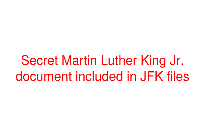 Secret Martin Luther King Jr. document included in JFK files