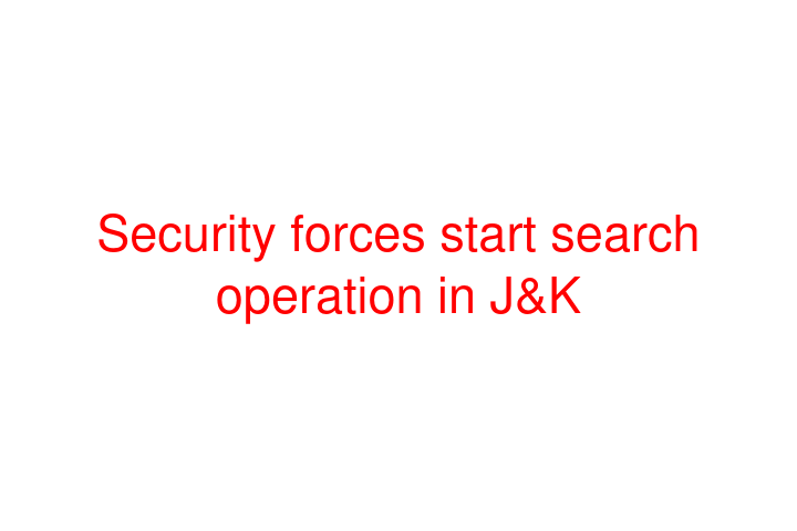 Security forces start search operation in J&K