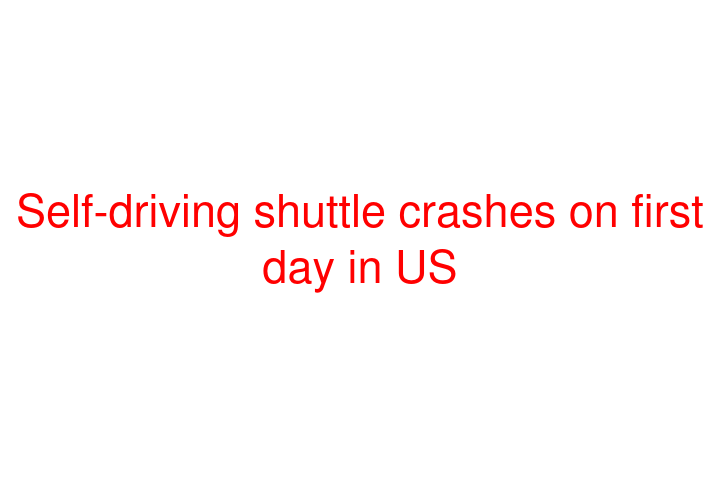 Self-driving shuttle crashes on first day in US