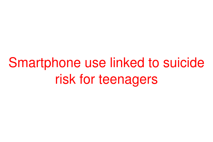 Smartphone use linked to suicide risk for teenagers