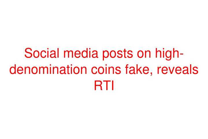 Social media posts on high-denomination coins fake, reveals RTI