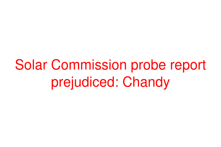 Solar Commission probe report prejudiced: Chandy