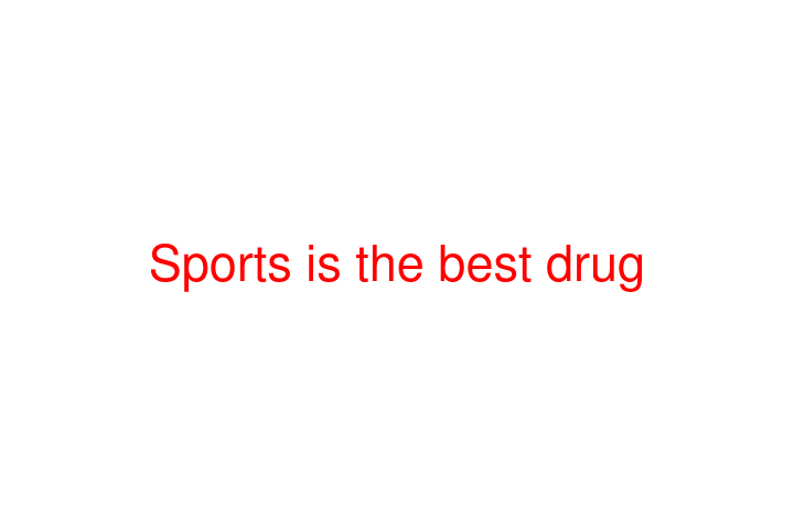 Sports is the best drug