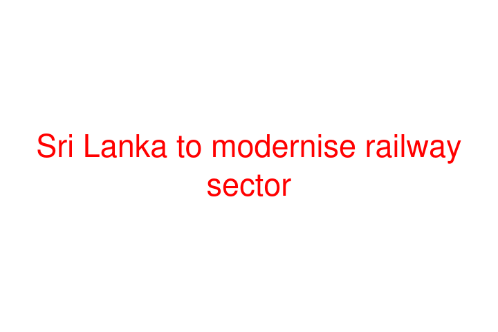 Sri Lanka to modernise railway sector