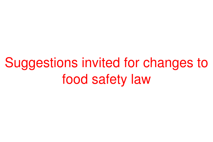 Suggestions invited for changes to food safety law
