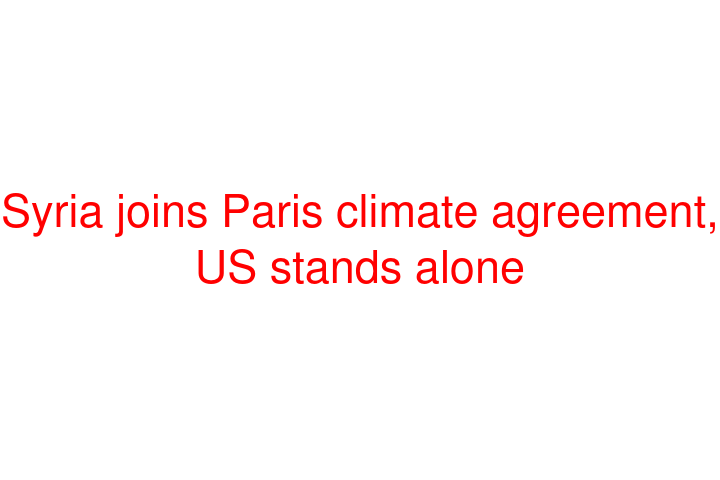 Syria joins Paris climate agreement, US stands alone