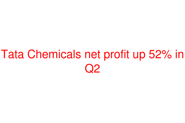 Tata Chemicals net profit up 52% in Q2