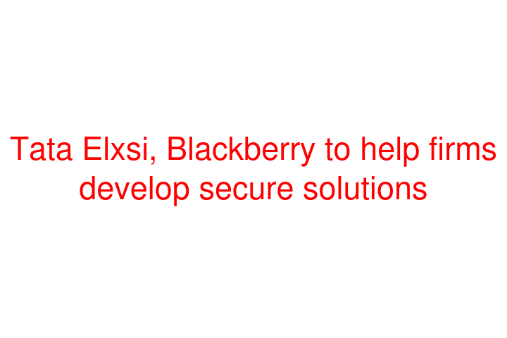 Tata Elxsi, Blackberry to help firms develop secure solutions