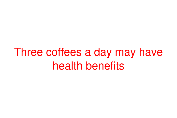 Three coffees a day may have health benefits