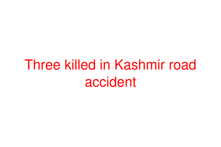 Three killed in Kashmir road accident