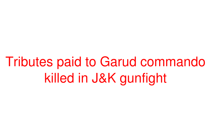 Tributes paid to Garud commando killed in J&K gunfight
